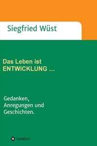Leben ist ENTWICKLUNG ...