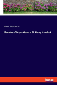 Memoirs of Major-General Sir Henry Havelock