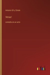 !Atras!: comedia en un acto