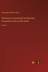 Dictionnaire raisonné de l'architecture Française du XIe au XVIe siècle