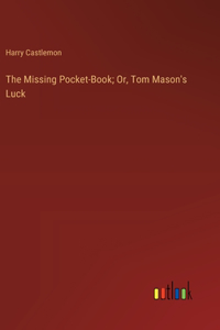 Missing Pocket-Book; Or, Tom Mason's Luck