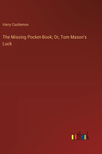 The Missing Pocket-Book; Or, Tom Mason's Luck
