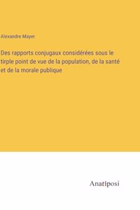 Des rapports conjugaux considérées sous le tirple point de vue de la population, de la santé et de la morale publique