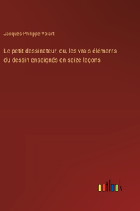 Le petit dessinateur, ou, les vrais éléments du dessin enseignés en seize leçons