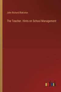 Teacher. Hints on School Management