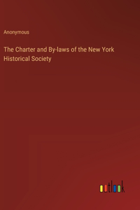 The Charter and By-laws of the New York Historical Society