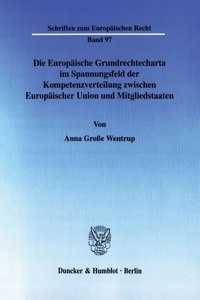 Die Europaische Grundrechtecharta Im Spannungsfeld Der Kompetenzverteilung Zwischen Europaischer Union Und Mitgliedstaaten