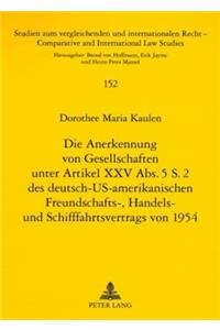 Die Anerkennung Von Gesellschaften Unter Artikel XXV Abs. 5 S. 2 Des Deutsch-Us-Amerikanischen Freundschafts-, Handels- Und Schifffahrtsvertrags Von 1954