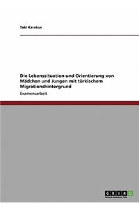 Die Lebenssituation und Orientierung von Mädchen und Jungen mit türkischem Migrationshintergrund