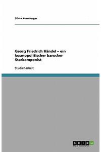 Georg Friedrich Händel - ein kosmopolitischer barocker Starkomponist
