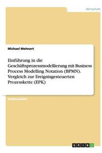 Einführung in die Geschäftsprozessmodellierung mit Business Process Modelling Notation (BPMN). Vergleich zur Ereignisgesteuerten Prozesskette (EPK)