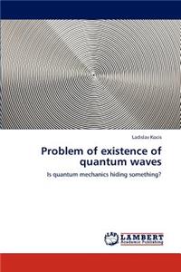 Problem of existence of quantum waves