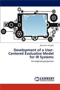 Development of a User-Centered Evaluative Model for IR Systems