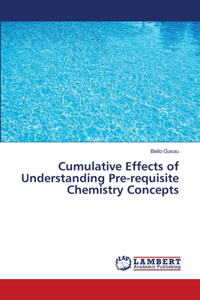 Cumulative Effects of Understanding Pre-requisite Chemistry Concepts