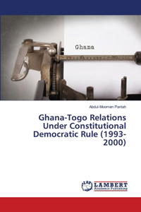 Ghana-Togo Relations Under Constitutional Democratic Rule (1993-2000)