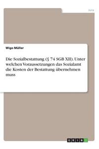 Sozialbestattung (§ 74 SGB XII). Unter welchen Voraussetzungen das Sozialamt die Kosten der Bestattung übernehmen muss