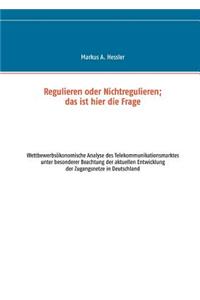 Regulieren oder Nichtregulieren; das ist hier die Frage
