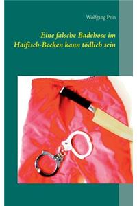 Eine falsche Badehose im Haifisch-Becken kann tödlich sein