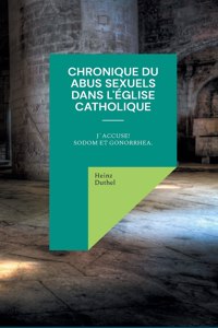 Chronique du abus sexuels dans l'Église catholique romaine: J´accuse! Sodom et Gonorrhea.