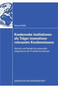Kundennahe Institutionen als Träger innovationsrelevanten Kundenwissens