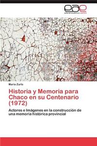 Historia y Memoria Para Chaco En Su Centenario (1972)