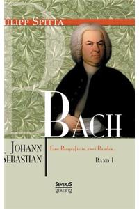 Johann Sebastian Bach Eine Biografie in zwei Bänden. Band 1