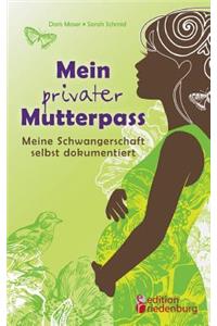 Mein privater Mutterpass - Meine Schwangerschaft selbst dokumentiert