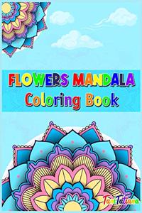 Flowers Mandala Coloring Book: Adult Relaxing and Stress Relieving Floral Art Coloring Book, Beautiful Flowers Mandalas Coloring Book