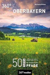 Oberbayern: 50 Highlights abseits der ausgetretenen Pfade