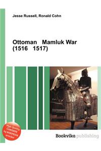 Ottoman Mamluk War (1516 1517)