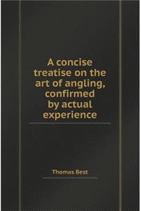A Concise Treatise on the Art of Angling, Confirmed by Actual Experience