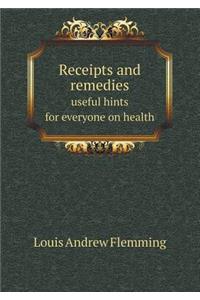 Receipts and Remedies Useful Hints for Everyone on Health