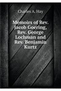 Memoirs of Rev. Jacob Goering, Rev. George Lochman and Rev. Benjamin Kurtz