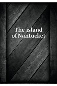 The Island of Nantucket