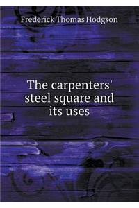 The Carpenters' Steel Square and Its Uses