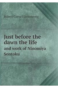 Just Before the Dawn the Life and Work of Ninomiya Sontoku