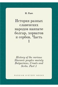 History of the Various Slavonic Peoples Mainly Bulgarians, Croats and Serbs. Part 1