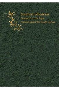 Southern Rhodesia Despatch to the high commissioner for South Africa