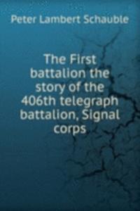 First battalion the story of the 406th telegraph battalion, Signal corps