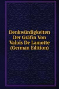 Denkwurdigkeiten Der Grafin Von Valois De Lamotte (German Edition)