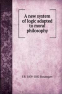 new system of logic adapted to moral philosophy
