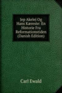 Jep Akelej Og Hans Kaereste: En Historie Fra Reformationstiden (Danish Edition)