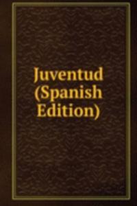 Juventud (Spanish Edition)