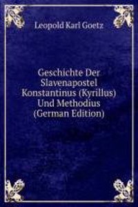 Geschichte Der Slavenapostel Konstantinus (Kyrillus) Und Methodius