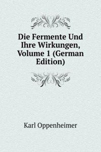 Die Fermente Und Ihre Wirkungen, Volume 1 (German Edition)