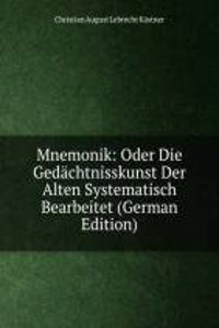 Mnemonik: Oder Die Gedachtnisskunst Der Alten Systematisch Bearbeitet (German Edition)