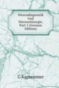 Nierendiagnostik Und Nierenchirurgie, Part 1 (German Edition)