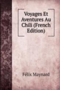 Voyages Et Aventures Au Chili (French Edition)