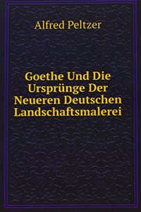 Goethe Und Die Ursprunge Der Neueren Deutschen Landschaftsmalerei