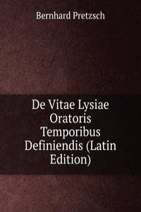 De Vitae Lysiae Oratoris Temporibus Definiendis (Latin Edition)